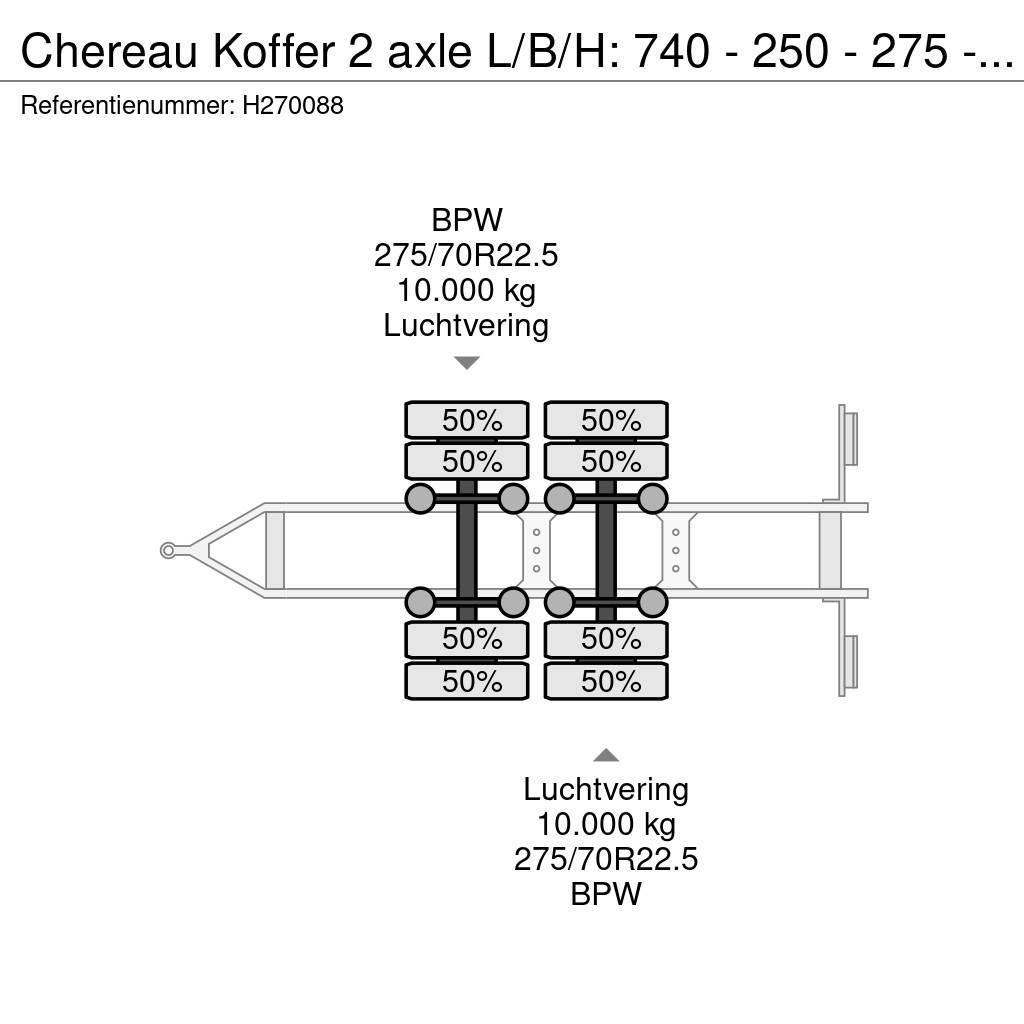 Chereau Koffer 2 axle L/B/H: 740 - 250 - 275 - BPW Axle Skappåbygg